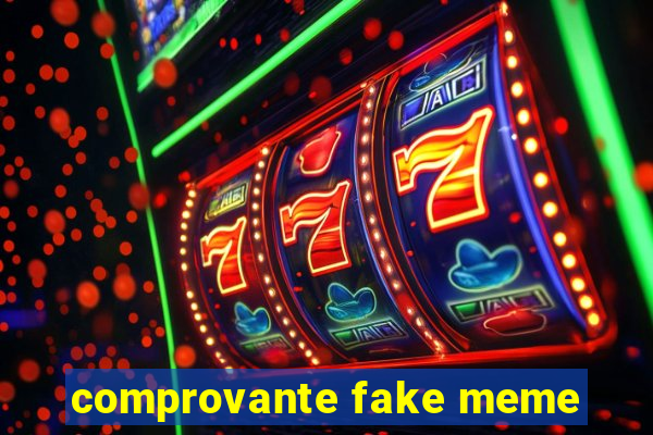 comprovante fake meme